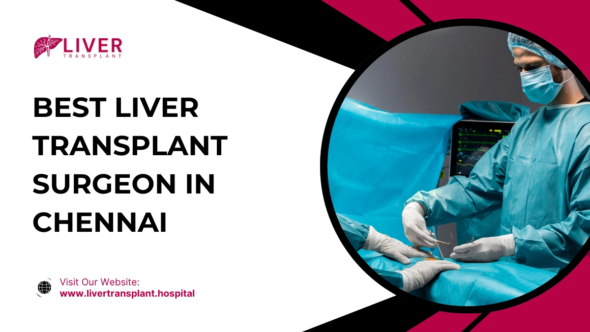 Best Liver Transplant Surgeon in Chennai